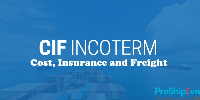 Điều kiện CIF là gì? Tìm hiểu những quy định trong điều kiện CIF